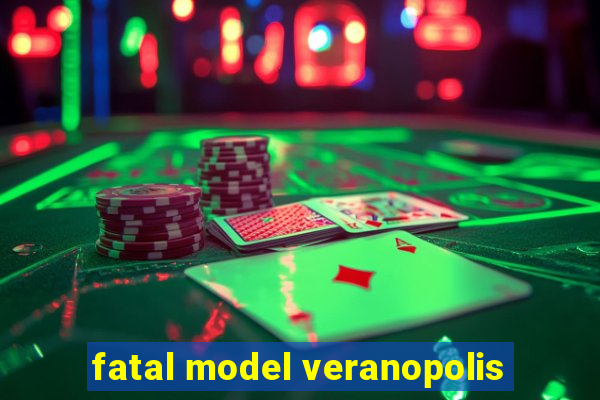 fatal model veranopolis